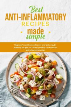 Best Anti-Inflammatory Diet Cookbook: Beginner's cookbook with easy and tasty mouth-watering recipes for cooking healthy food with for antiinflammatory diet.