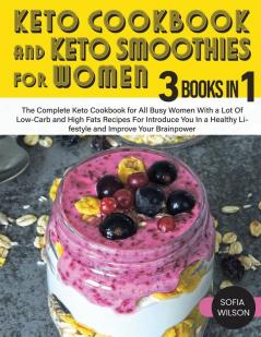 Keto Cookbook and Keto Smoothies for Women: Discover the Secret of All Busy Women to Living a Healthy Life While Losing Weight Effortlessly With Low-Sugar Smoothies Recipes: 8