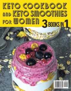 Keto Cookbook and Keto Smoothies for Women: Discover the Secret of All Busy Women to Living a Healthy Life While Losing Weight Effortlessly With Low-Sugar Smoothies Recipes: 8