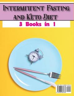 Intermittent Fasting and Keto Diet: The best book on the ketogenic diet to guide you towards a healthy and balanced life combining the powers of ... weight and burning fat: 3 (Healthy Cookbook)