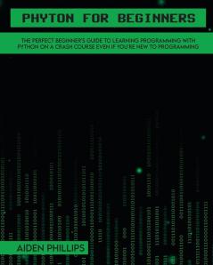 Python for Beginners: A complete beginner's guide to learning Python with a programming-based introduction and a hands-on computer coding exercise: 1