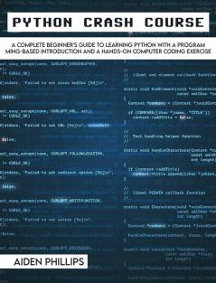 Python Crash Course: The Perfect Beginner's Guide to Learning Programming with Python on a Crash Course Even If You're New to Programming: 3A