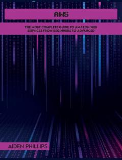 Aws: The Most Complete Guide to Amazon Web Services from Beginners to Advanced: 1A