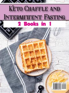 Keto Chaffle and Intermittent Fasting: Start Your day With Delicious Keto Chaffle Recipes and Through Intermittent Fasting Lose Weight Heal Your Body ... Your Health: 4A (Healthy Cookbook)