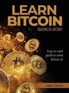 Learn Bitcoin Basics 2021: Easy-to-read guide to what Bitcoin is!