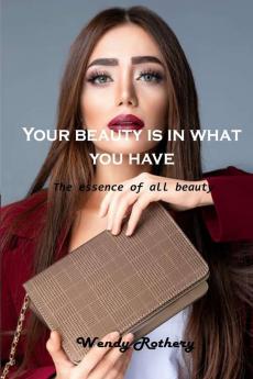 Your beauty is in what you have: The essence of all beauty