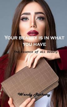 Your beauty is in what you have: The essence of all beauty