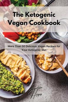 The Ketogenic Vegan Cookbook: More Than 50 Delicious Vegan Recipes for Your Ketogenic Diet