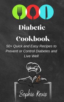 Diabetic Cookbook: 50+ Quick and Easy Recipes to Prevent or Control Diabetes and Live Well