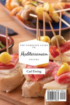 The Complete Guide to Mediterranean Snacks: Super-Easy and Tasty Snacks Recipes to Boost Your Diet and Stay Fit