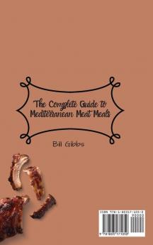 The Complete Guide to Mediterranean Meat Meals: Delicious and Simple Meat Recipes to Boost Your Appetite and Manage Your Weight