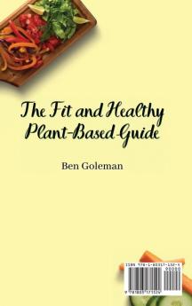 The Fit and Healthy Plant- Based Guide: Irresistible Plant-Based Recipes for Your Family's Health