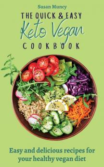 The Quick and Easy Keto Vegan Cookbook: Easy and delicious recipes for your healthy vegan diet