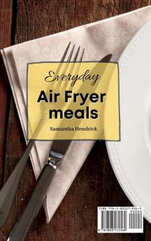 Everyday Air Fryer meals: A collection of Easy Air Fryer Recipes for Beginners