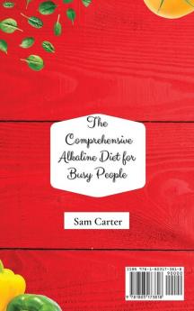 The Comprehensive Alkaline Diet for Busy People: The Fast Alkaline Diet to Balance your Ph Level and Reclaim your Health