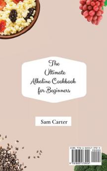 The Ultimate Alkaline Cookbook for Beginners: Delicious Recipes to lose Weight boost your Health and rebalance your Metabolism