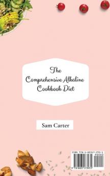 The Comprehensive Alkaline Cookbook Diet: Delicious Recipes to Supercharge your Energy and Improve your Health