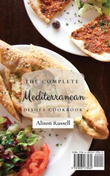 The Complete Mediterranean Dishes Cookbook: Super Tasty and Quick Recipes To Improve Your Health