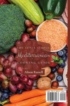 The Super Simple Mediterranean Cooking Guide: Irresistible Meals To Improve Your Health and Boost Your Metabolism