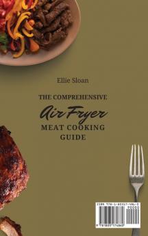 The Comprehensive Air Fryer Meat Cooking Guide: Easy And Tasty Meat Air Fryer Recipes For Everyone