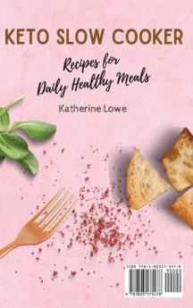 Keto Slow Cooker Recipes for Daily Healthy Meals: A Collection of 50 Delicious Keto Recipes for Your Daily Meals