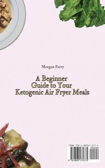 A Beginner Guide to Your Ketogenic Air Fryer Meals: Boost Your Metabolism and Enjoy Your Meals with Incredibly Tasty Ketogenic Air Fryer Dishes