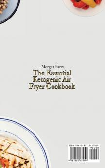 The Essential Ketogenic Air Fryer Cookbook: Tasty and Incredibly Healthy Ketogenic Air Fryer Recipes to Enjoy Your Diet and Lose Weight