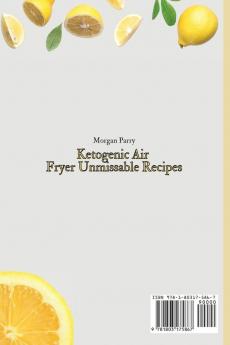 Ketogenic Air Fryer Unmissable Recipes: A Set of Mouth-Watering Recipes for Delicious Ketogenic Air Fryer Meals