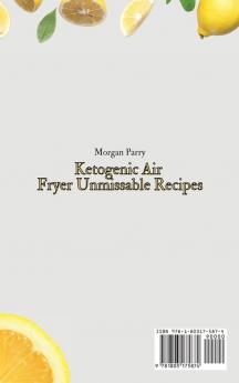 Ketogenic Air Fryer Unmissable Recipes: A Set of Mouth-Watering Recipes for Delicious Ketogenic Air Fryer Meals