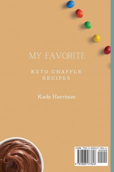 My Favorite Keto Chaffle Recipes: Tasty and Incredibly Healthy Desserts to Enjoy Your Diet and Lose Weight