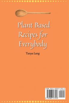 Plant Based Recipes for Everybody: A Complete Collection of Meat Recipes to Start Your Plant Based Diet and Boost Your Taste