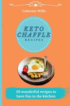 Keto Chaffle Recipes: 50 Fast Simple and Tasty Recipes to Burn Fat and Activate your Metabolism