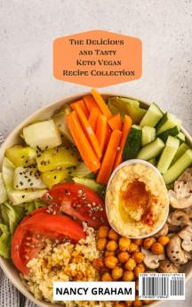 The Delicious and Tasty Keto Vegan Recipe Collection: Super easy Keto Vegan Recipes