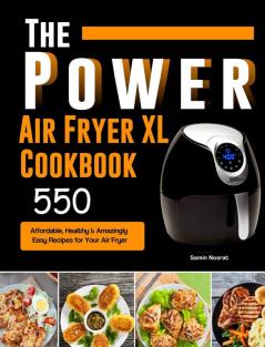 The Power XL Air Fryer Cookbook: 550 Affordable Healthy & Amazingly Easy Recipes for Your Air Fryer