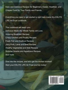 ESLITE LIFE Air Fryer Cookbook for Beginners: Easy and Delicious Recipes for Beginners. Easier Healthier and Crispier Food for Your Family and Friends