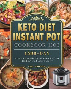 Keto Diet Instant Pot Cookbook 1500: 1500 Days Easy and Fresh Instant Pot Recipes Perfect for Loss Weight