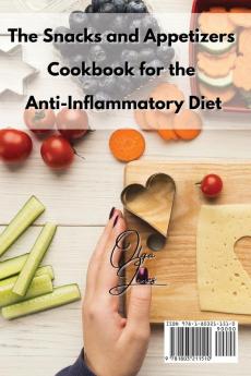 The Snacks and Appetizers Cookbook for the Anti-Inflammatory Diet: Mouthwatering Anti-Inflammatory Recipes To Fight Inflammation on Breaks