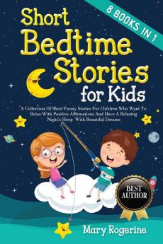 Short Bedtime Stories for Kids: 8 Books in 1 - A Collection of Short Funny Stories for Children who want to Relax with Positive Affirmations and Have a Relaxing Night's Sleep with Beautiful Dreams