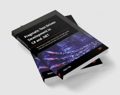 Pragmatic Test-Driven Development in C# and .NET
