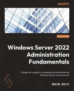 Windows Server 2022 Administration Fundamentals - Third Edition