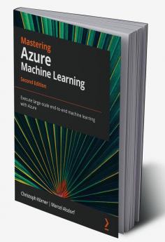 Mastering Azure Machine Learning - Second Edition