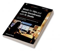 Music for Film and Game Soundtracks with FL Studio