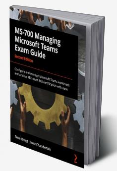 MS-700 Managing Microsoft Teams Exam Guide - Second Edition