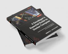A Developer's Essential Guide to Docker Compose