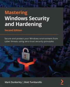 Mastering Windows Security and Hardening - Second Edition
