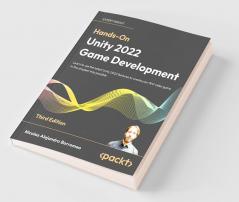 Hands-On Unity 2022 Game Development - Third Edition