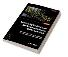 Administering Windows Server Hybrid Core Infrastructure AZ-800 Exam Guide
