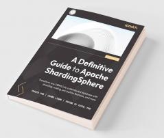 A Definitive Guide to Apache ShardingSphere