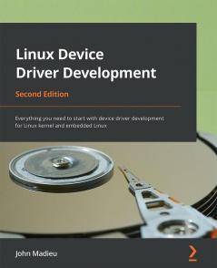 Linux Device Driver Development - Second Edition