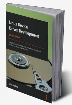 Linux Device Driver Development - Second Edition